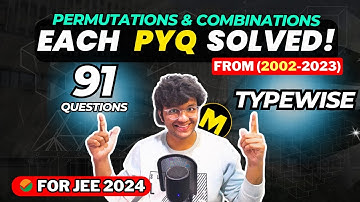 JEE Mains 2024: Permutations & Combinations | 2002-2023 Each & Every PYQ Solved with DEEP Analysis