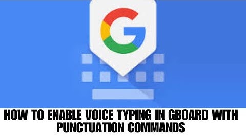 HOW TO ENABLE VOICE TYPING IN GBOARD WITH PUNCTUATION COMMANDS
