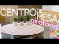 Diy  centro de mesa giratrio