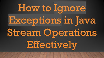 How to Ignore Exceptions in Java Stream Operations Effectively
