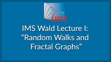 IMS Wald Lecture I: "Random Walks and Fractal Graphs " Martin Barlow