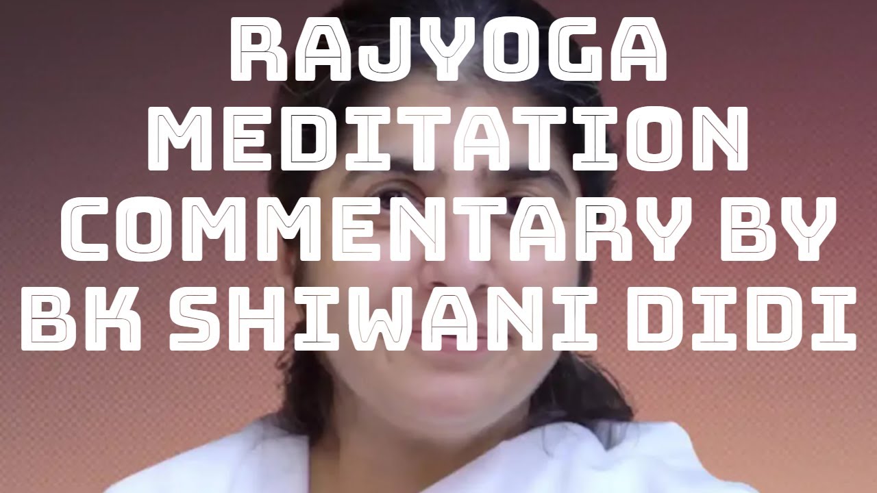 Rajyoga Meditation Commentary by BK Shivani Didi bkshivanihindi 