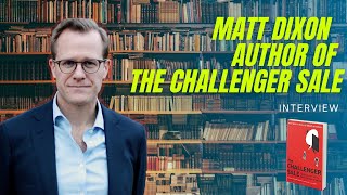 The Challenger Sale- Interview with Matthew Dixon | Sales Podcast | Aaron Evans Sales Training