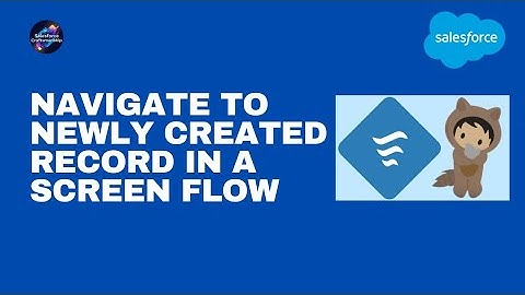 35.Navigate to newly created record in a screen flow