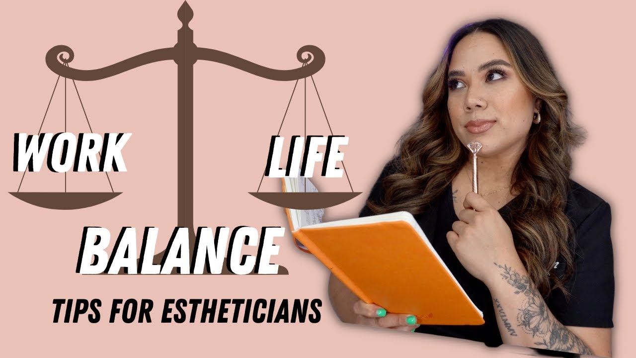 WORK-LIFE BALANCE TIPS FOR ESTHETICIANS | LICENSED ESTHETICIAN **AMAZON ...
