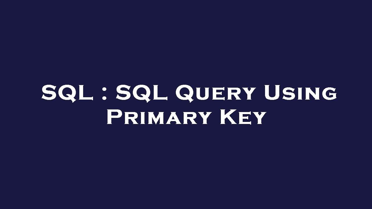 SQL : SQL Query Using Primary Key - YouTube