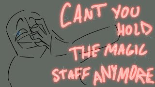 Can’t you hold the magic staff anymore // animation