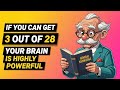 IF YOU CAN GET 3 OUT OF 28 YOUR BRAIN IS HIGHLY POWERFUL