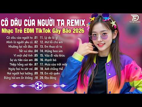 Cô Dâu Của Người Ta Remix♫ BXH Nhạc Trẻ EDM Hot Trend TRIỆU VIEW - Top 15 Bản EDM TikTok Gây Bão2026