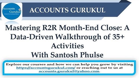 Mastering R2R Month-End Close: A Data-Driven Walkthrough of 35+ Activities | With Santosh Phulse