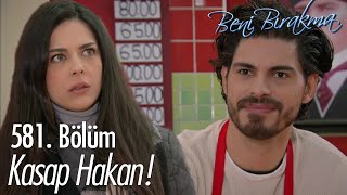 Firuze Kasapa Girince Şok Oldu - Beni Bırakma 581. Bölüm