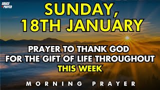 Sunday, 18th January Prayer To Thank God For The Gift Of Life Throughout This Week