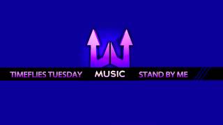 Timeflies Tuesday - Stand By Me
