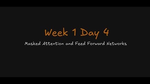 Week 1 | Day 4 : Masked Attention and Feed Forward Networks