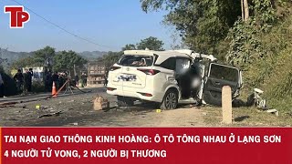 Tai nạn giao thông kinh hoàng: Ô tô tông nhau ở Lạng Sơn, 4 người tử vong, 2 người bị thương