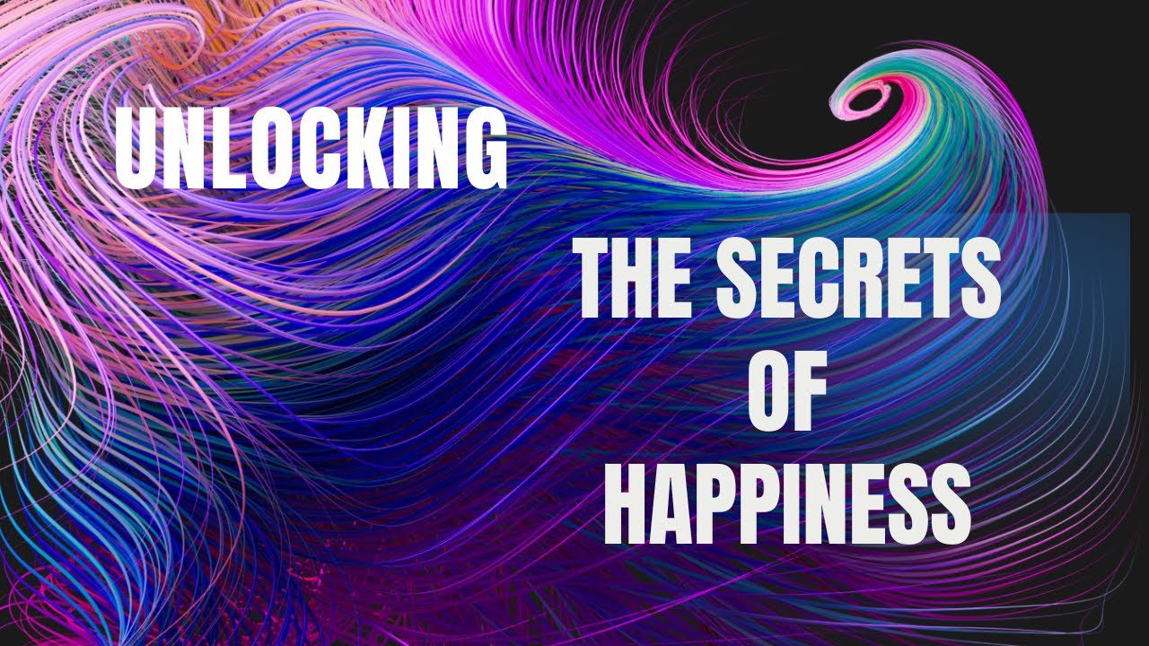 Unlocking The Secrets of Happiness! YouTube