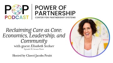 Reclaiming Care as Core: Economics, Leadership, and Community with Elisabeth Sechser