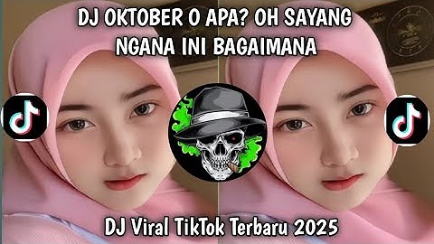 DJ OKTOBER O NYA APA? OH SAYANG NGANA INI BAGAIMANA VIRAL TIKTOK TERBARU 2025
