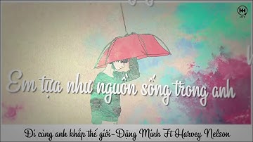 Đặng Minh ft. Harvey Nelson - Đi Cùng Anh Khắp Thế Giới [Lyric/Video]