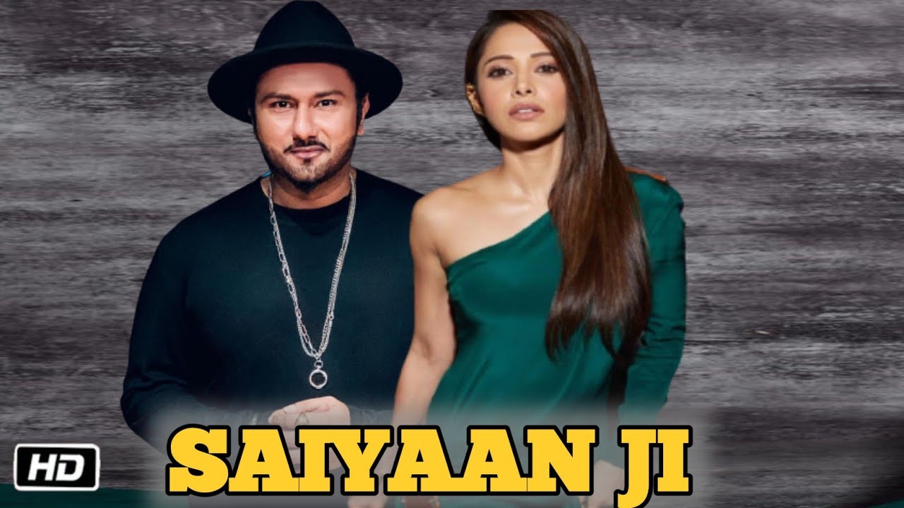 Saiyaan Ji Song Yo Yo Honey Singh I Neha Kakkar Nushrratt Bharucha Honey Singh New Song 