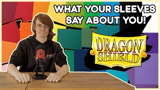 What Your Dragon Shield Sleeves Say About You!