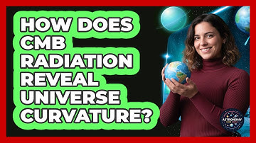 How Does CMB Radiation Reveal Universe Curvature?