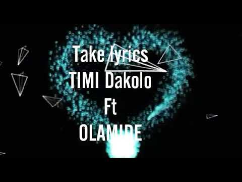 Download Take lyrics - TIMI Dakolo ft olamide