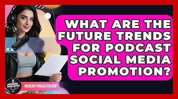 What Are The Future Trends For Podcast Social Media Promotion? - Modern Podcaster Hub