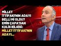 Millet İttifakı'nın adayı belli mi oldu? Emin Çapa'dan kulis bilgisi: MİLLET İTTİFAKI'NIN ADAYI...