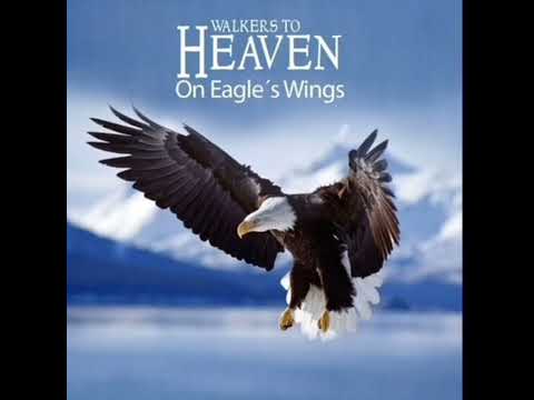 Walkers To Heaven On Eagle’s Wings