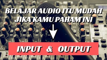 Input dan Output (Belajar Audio Untuk Pemula)