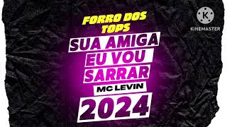 Sua amiga eu vou sarrar - forró dos tops 🔥 mc levin