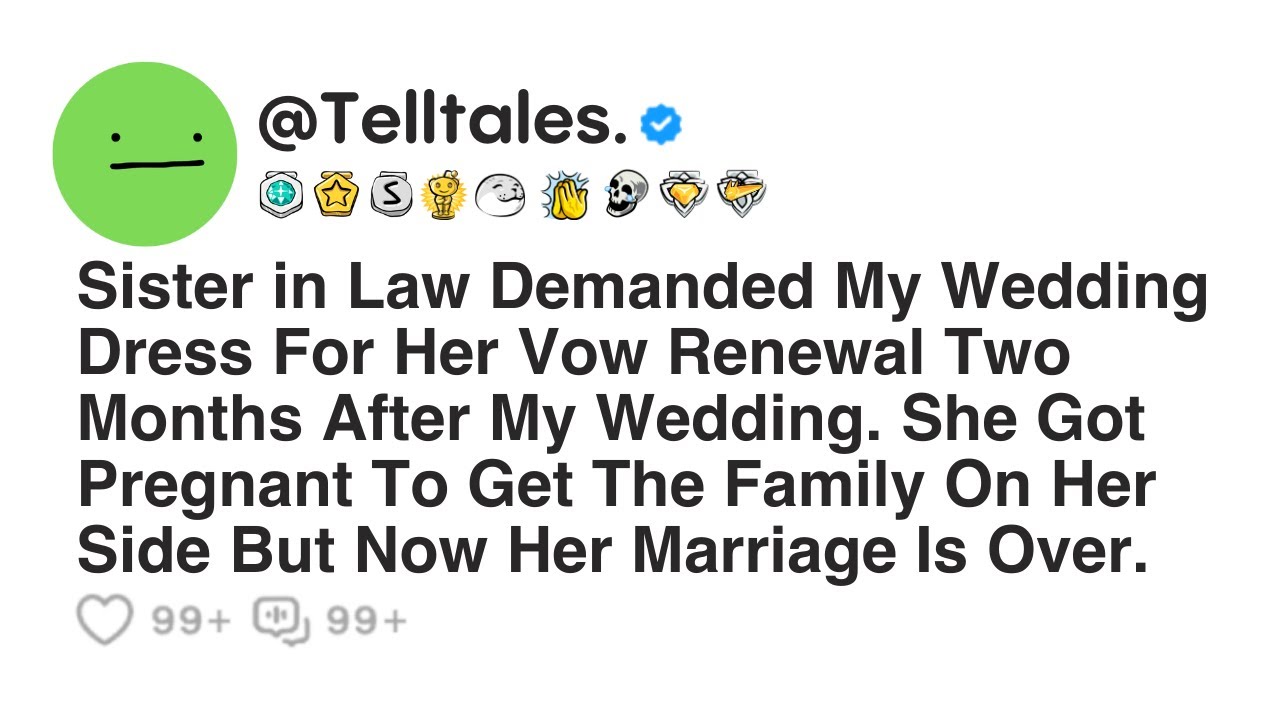 Sister in Law Demanded My Wedding Dress For Her Vow Renewal Two Months After My Wedding. She Got...