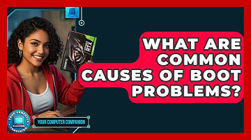 What Are Common Causes Of Boot Problems? - Your Computer Companion