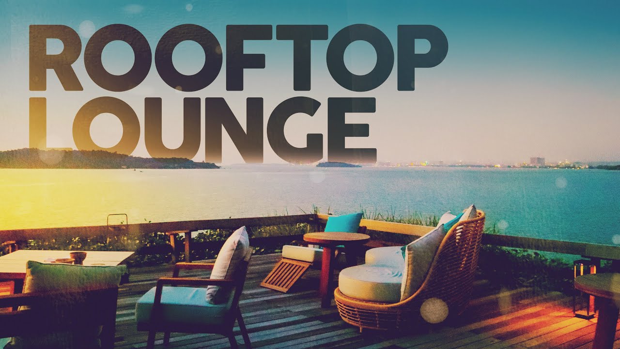 ROOFTOP LOUNGE   Cool Music