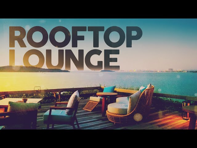 ROOFTOP LOUNGE - Cool Music class=