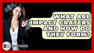 What Are Impact Craters And How Do They Form? - Physics Frontier