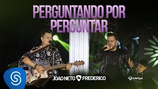 João Neto e Frederico -  Perguntando Por Perguntar (DVD em Sintonia)