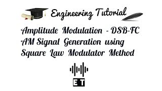 Amplitude Modulation - DSB FC AM Signal Generation Using Square Law Modulator