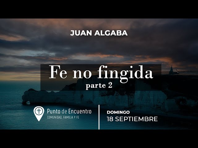 ▷ 18-09-22 | FE NO FINGIDA PARTE 2 | IGLESIA PUNTO DE ENCUENTRO VALENCIA