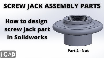 How to design parts of a screw jack assembly in Solidworks -  Part 2