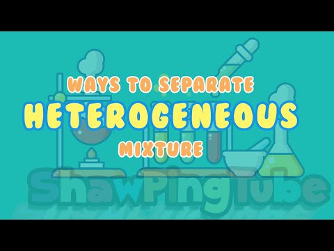 WAYS TO SEPARATE HETEROGENEOUS MIXTURES