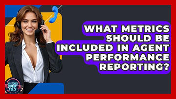 What Metrics Should Be Included In Agent Performance Reporting? - Customer Support Coach