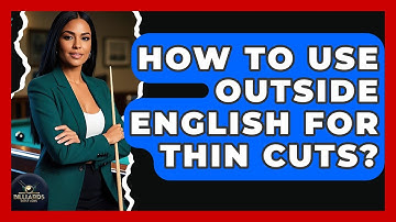 How To Use Outside English For Thin Cuts? - Billiards Hustlers