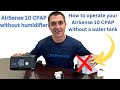 Airsense 10 without a water tank  how to