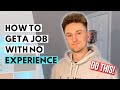 How to Get a Job With NO Experience || FIRST JOB TIPS || Entry Level Jobs UK (Students & Graduates)