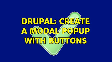 Drupal: Create a Modal popup with buttons