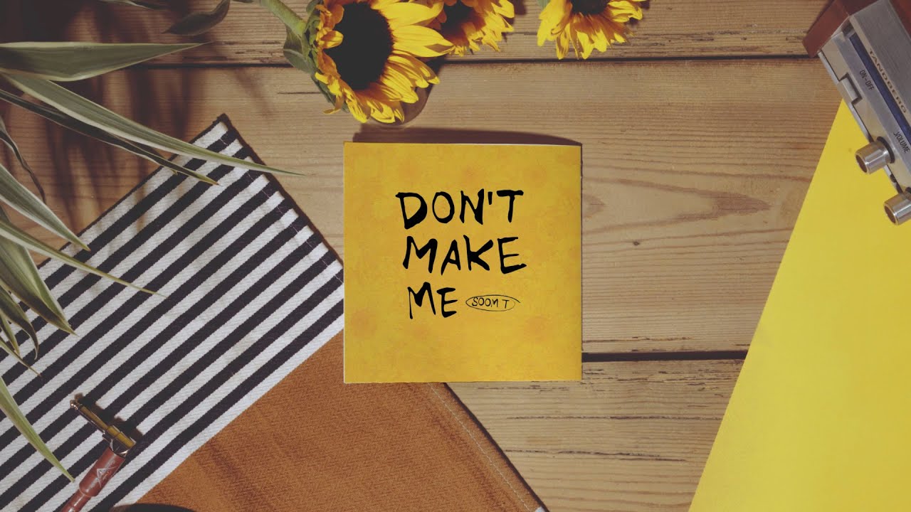 Soom T - Don't Make Me (Official Lyric Video) 