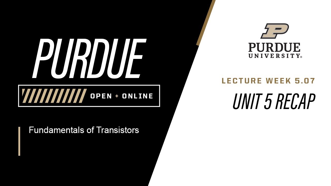 Fundamentals of Transistors | Week 5.07 - Unit 5 Recap | Purdue University