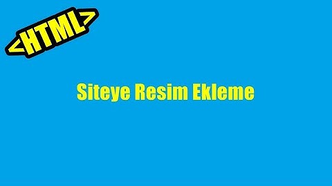 HTML Dersleri Bölüm 3 - Siteye Resim Ekleme